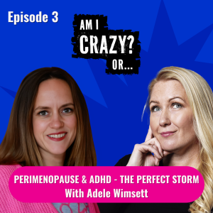 Perimenopause and ADHD - The Perfect Storm - With Adele Wimsett