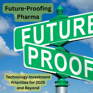 Future-Proofing Pharma – Technology Investment Priorities for 2025 and Beyond