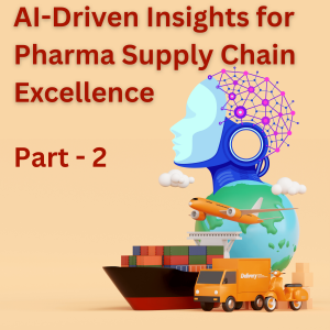 Part 2 - Al-Driven Insights for Pharma Supply Chain Excellence