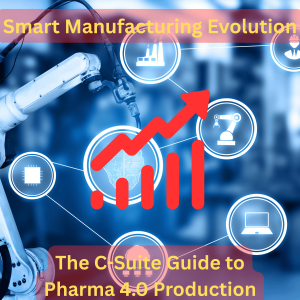 Smart Manufacturing Evolution – The C-Suite Guide to Pharma 4.0 Production