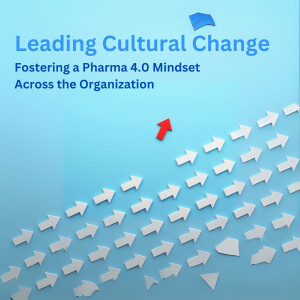 Leading Cultural Change - Fostering a Pharma 4.0 Mindset Across the Organization