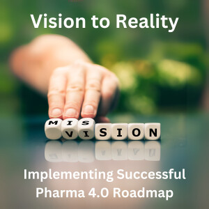 Vision to Reality: Implementing a Successful Pharma 4.0 Roadmap