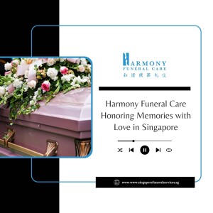 Harmony Funeral Care Honoring Memories with Love in Singapore