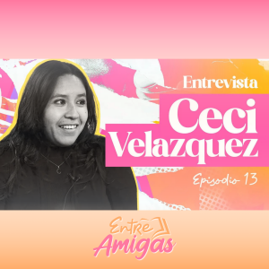 Ep. 13 - Conociendo a Ceci Velazquez