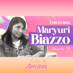 Ep. 19 - Conociendo a Maryuri Biazzo - Parte 1