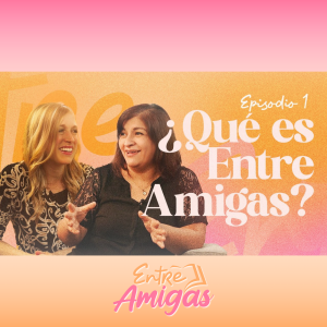 Ep. 1 - ¿Qué es Entre Amigas?