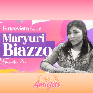 Ep. 20 - Conociendo a maryuri Biazzo - Parte 2
