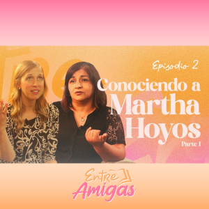 Ep. 2 - Conociendo a Martha Hoyos - Parte 1