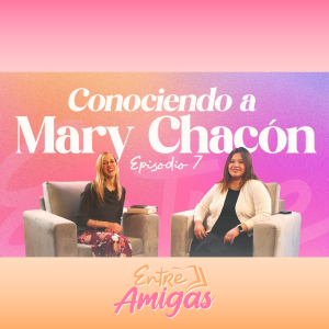 Ep. 7 - Conociendo a Mary Chacón - Parte 1