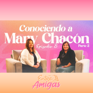 Ep. 8 - Conociendo a Mary Chacón - Parte 2