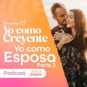 Ep. 26 - Yo como creyente "Yo como esposa" Parte 2