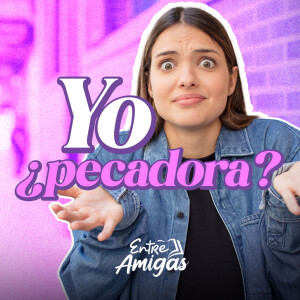 Ep. 40 - Yo como pecadora