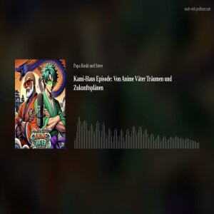Kami-Haus Episode: Von Anime Väter Träumen und Zukunftsplänen