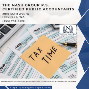 What Are Payroll Taxes in Tacoma, WA? The Nash Group P.S., Certified Public Accountants Has the Answer