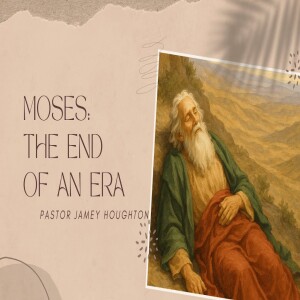 Moses: End of an Era 5-24-25
