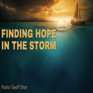 Finding Hope in the Storm. Geoff Starr - 5-6-2023