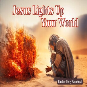 Jesus Lights Up Your World. Pastor Tony Sandoval. March 1, 2025