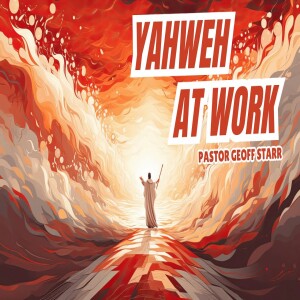 Yahweh at Work by Pastor Geoff Starr 2024 03 29 1080p