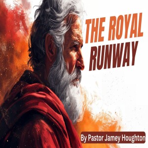 The Royal Runway By Pastor Jamey Houghton - 2-22-2025
