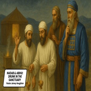 Nadab & Abihu: Drunk in the Sanctuary