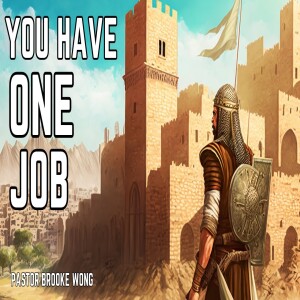 ”You Have One Job” by Pastor Brooke Wong