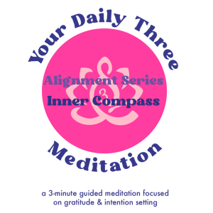 Your Daily Three Meditation - Alignment Series - Inner Compass