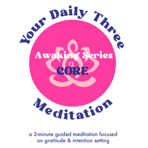 Your Daily Three Meditation - Awaking - CORE