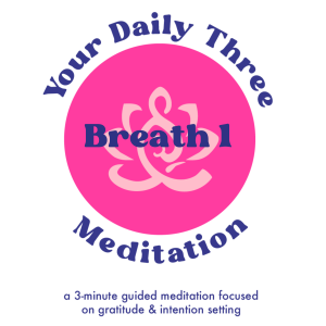 Your Daily Three Meditation - Breath 1