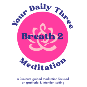 Your Daily Three Meditation - Breath 2