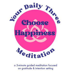 Your Daily Three Meditation - Choose Happiness