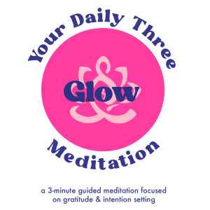 Your Daily Three Meditation - Glow