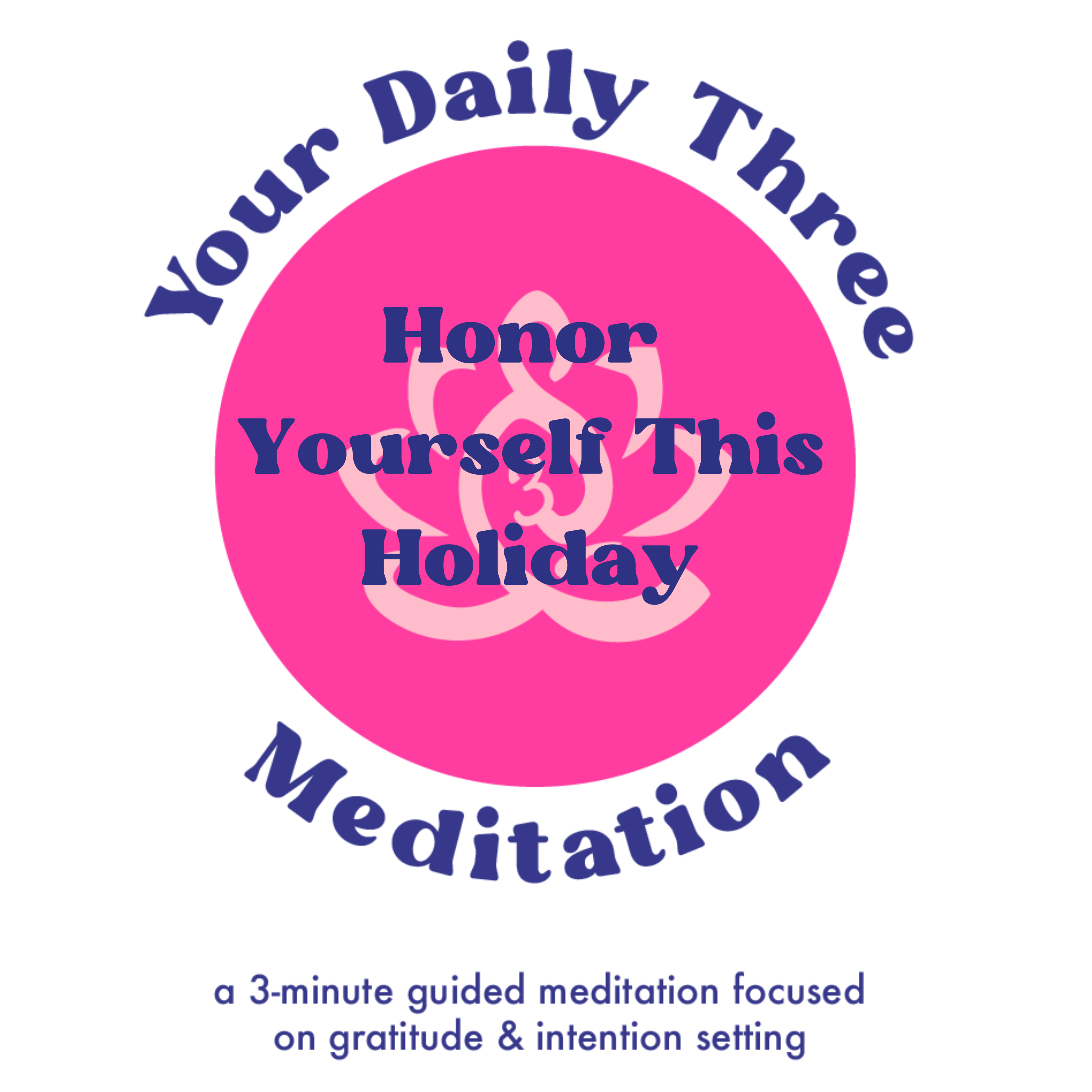 Your Daily Three Meditation - Honor Yourself This Holiday