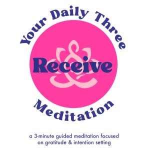 Your Daily Three Meditation - Receive