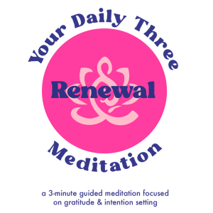 Your Daily Three Mediation - Renewal