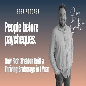 6: People Before Paycheques - How Rich Sheldon Built a Thriving Brokerage in 1 Year