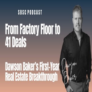 5: From Factory Worker to Top Performing Real Estate Pro: Dawson Baker’s Inspiring Journey