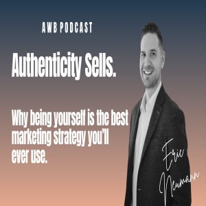 7: Authenticity Sells: The Eric Neumann Way