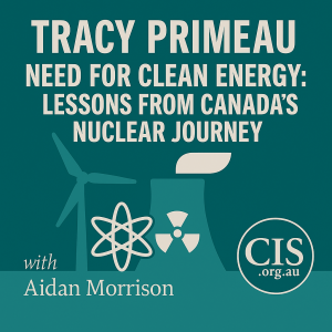 Need for Clean Energy: Lessons from Canada's Nuclear Journey with Tracy Primeau and Aidan Morrison