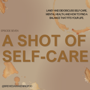 Brewed Awakening Ep. 7: A Shot of Self-Care