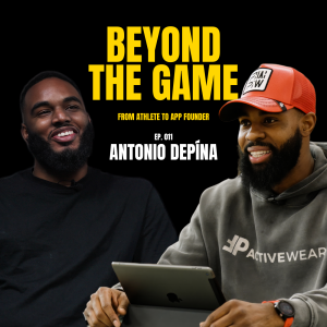 Beyond The Game: From Athlete to App Founder | Antonio Depina