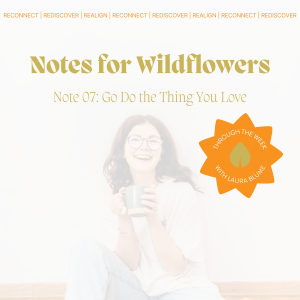 Note 07: Go Do the Thing You Love - A Little Reminder
