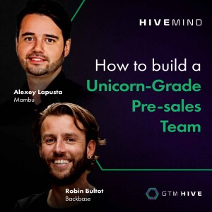 How to build a Unicorn-grade Pre-sales team, with Robin Bultot and Alexey Lapusta