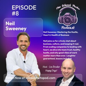 Ep 8 - Neil Sweeney: Mastering the Hustle, Heart & Health of Business