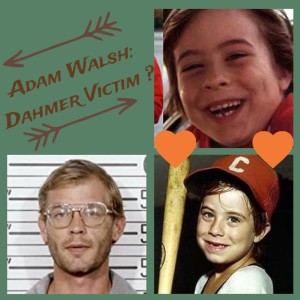 Episode 135: Did Dahmer Kill Adam Walsh?