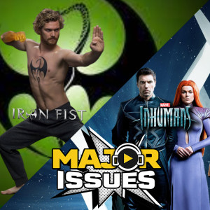 Ep 196: Which WAS Worse X: Inhumans Vs Iron Fist