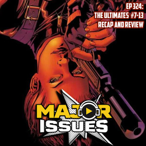 Ep 324: The Ultimates #7-13 Recap and Review