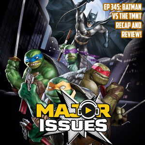 Ep 345: Batman VS The Teenage Mutant Ninja Turtles (2019) Recap and Review!