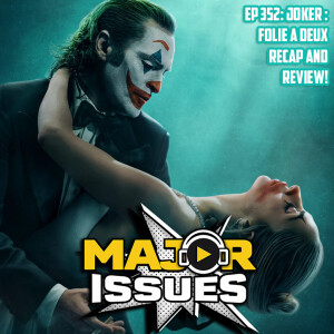 Ep 352: Joker: Folie A Deux Recap and Review!