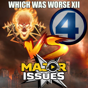 Ep 232: Which Was Worse XII: Ghost Rider (2007) VS Fantastic Four (2005)