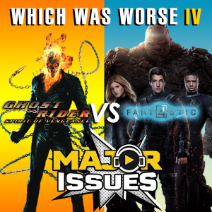 Ep 88: Which Was Worse IV - Ghost Rider 2 (2012) Vs Fant4stic (2015)